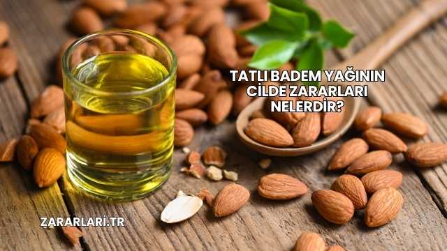 Tatlı Badem Yağının Cilde Zararları Nelerdir?