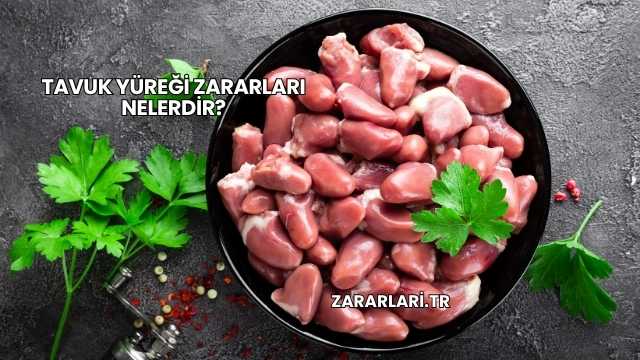Tavuk Yüreği Zararları Nelerdir?