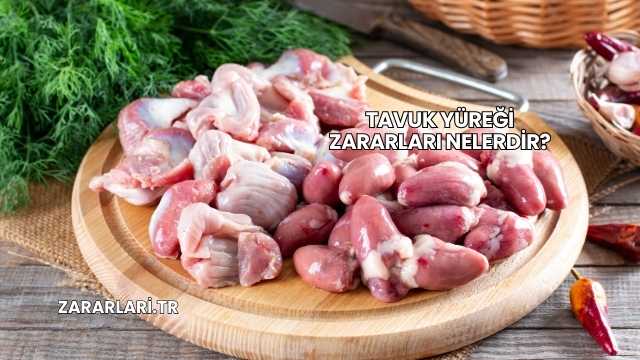 Tavuk Yüreği Zararları Nelerdir?