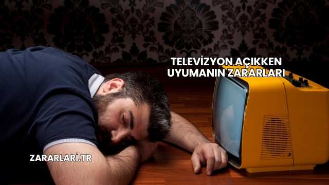 Televizyon Açıkken Uyumanın Zararları