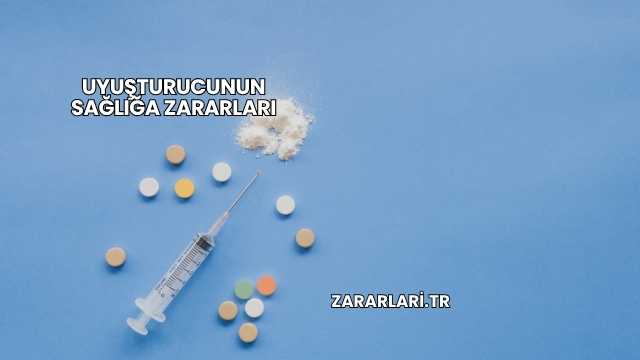 Uyuşturucunun Sağlığa Zararları