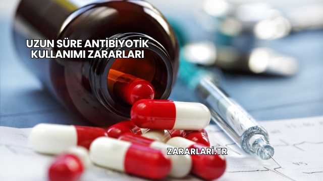 Uzun Süre Antibiyotik Kullanımı Zararları