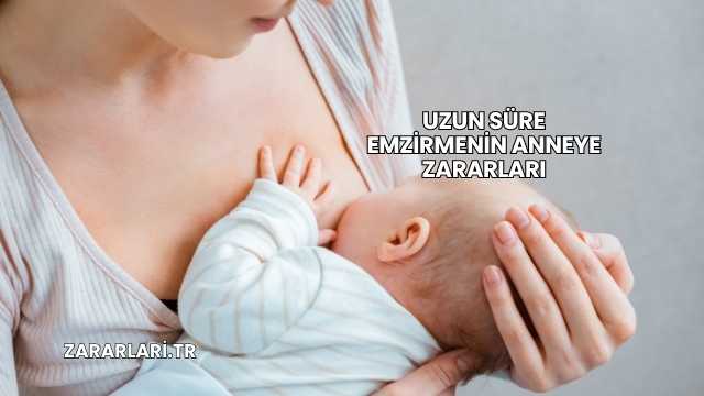 Uzun Süre Emzirmenin Anneye Zararları