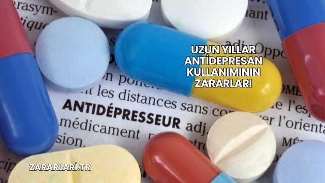 Uzun Yıllar Antidepresan Kullanımının Zararları