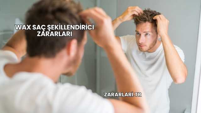 Wax Saç Şekillendirici Zararları