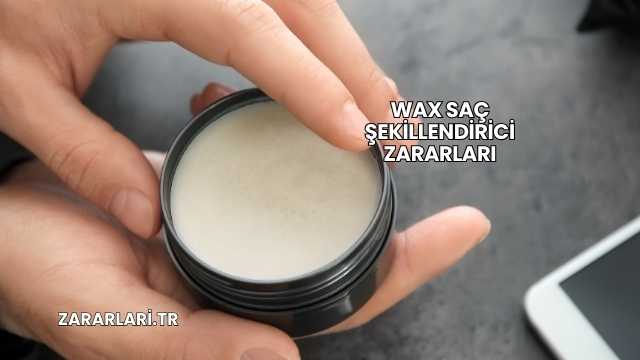 Wax Saç Şekillendirici Zararları