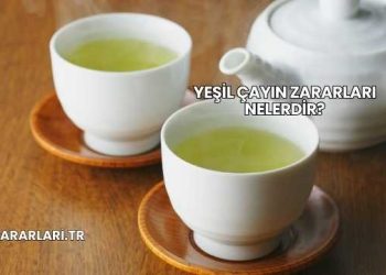 Yeşil Çayın Zararları Nelerdir?