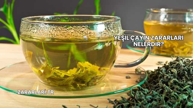Yeşil Çayın Zararları Nelerdir?