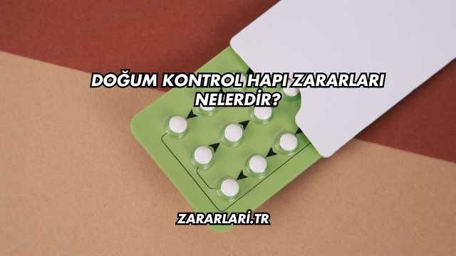 Doğum Kontrol Hapı Zararları Nelerdir?