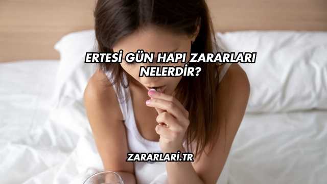 Ertesi Gün Hapı Zararları Nelerdir?