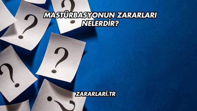 Mastürbasyonun Zararları Nelerdir?