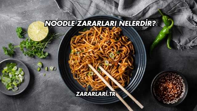 Noodle Zararları Nelerdir?