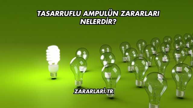 Tasarruflu Ampulün Zararları Nelerdir?