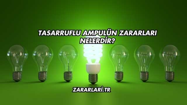 Tasarruflu Ampulün Zararları Nelerdir?