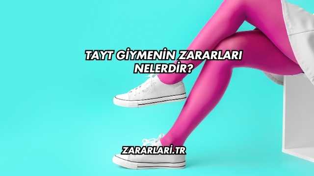Tayt Giymenin Zararları Nelerdir?