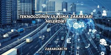 Teknolojinin Ulaşıma Zararları Nelerdir?