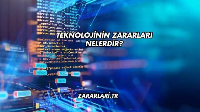 Teknolojinin Zararları Nelerdir?