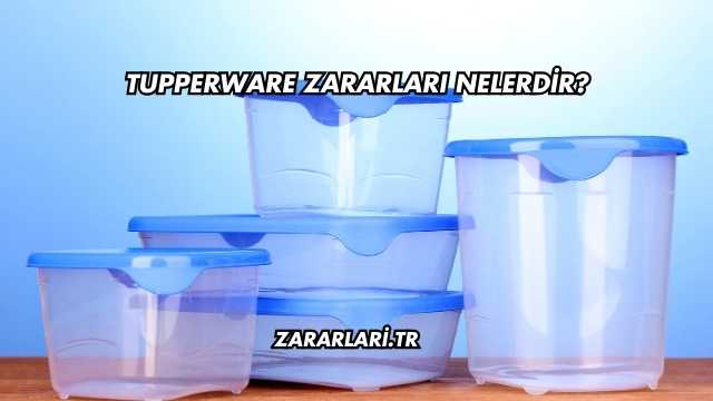 Tupperware Zararları Nelerdir?