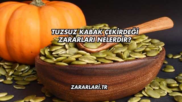 Tuzsuz Kabak Çekirdeği Zararları Nelerdir?