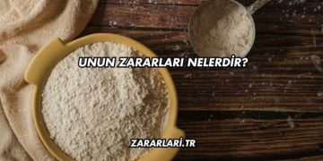 Unun Zararları Nelerdir?