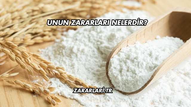 Unun Zararları Nelerdir?