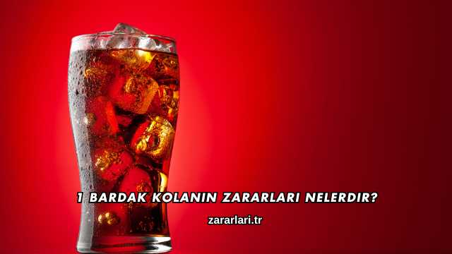 1 Bardak Kolanın Zararları Nelerdir?