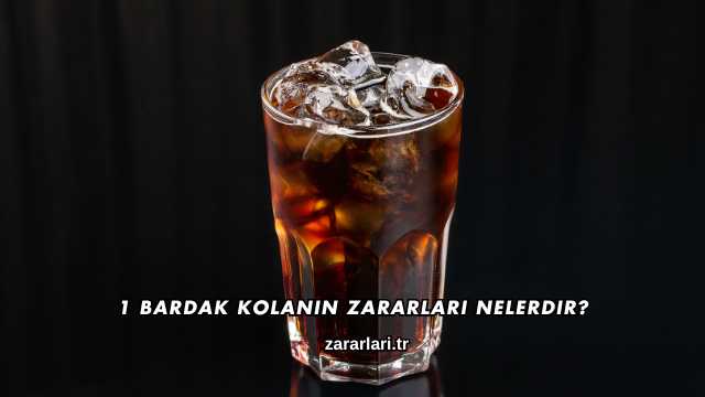 1 Bardak Kolanın Zararları Nelerdir?