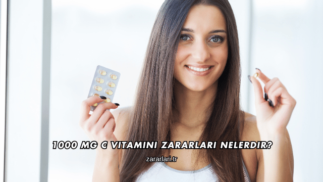 1000 Mg C Vitamini Zararları Nelerdir?