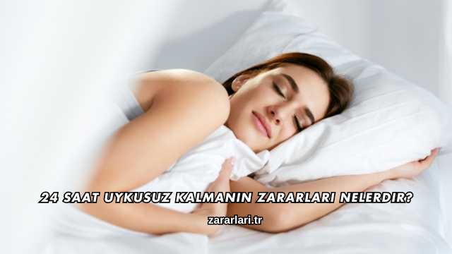 24 Saat Uykusuz Kalmanın Zararları Nelerdir?