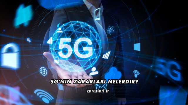 5G'nin Zararları Nelerdir?