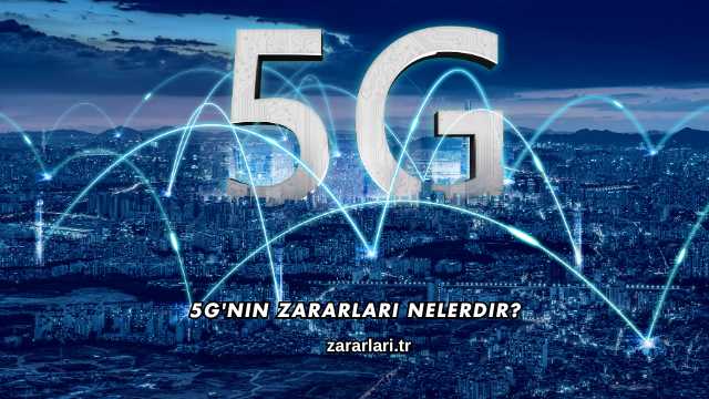 5G'nin Zararları Nelerdir?