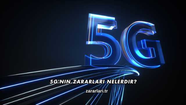5G'nin Zararları Nelerdir?