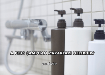 A Plus Şampuan Zararları Nelerdir?
