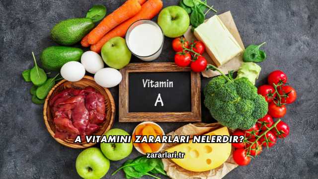 A Vitamini Zararları Nelerdir?