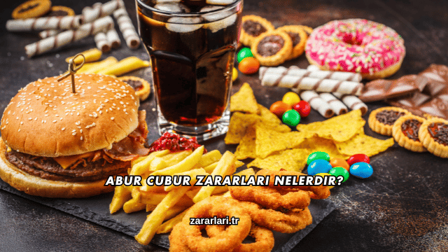 Abur Cubur Zararları Nelerdir?