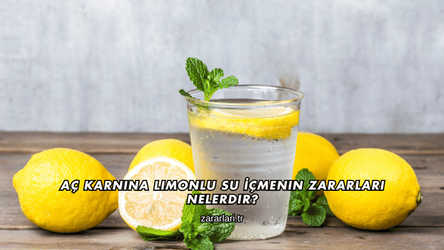 Aç Karnına Limonlu Su İçmenin Zararları Nelerdir?