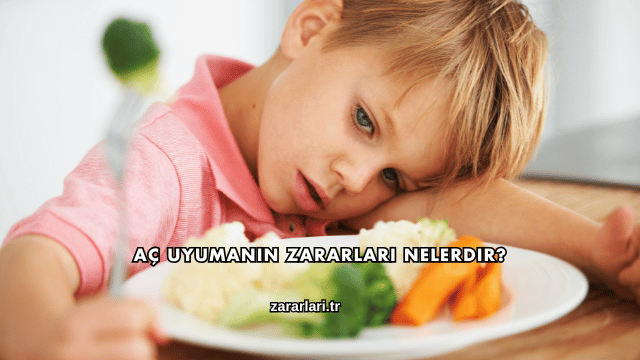 Aç Uyumanın Zararları Nelerdir?