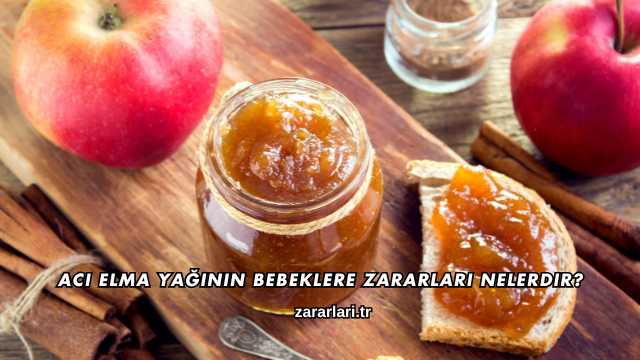 Acı Elma Yağının Bebeklere Zararları Nelerdir?