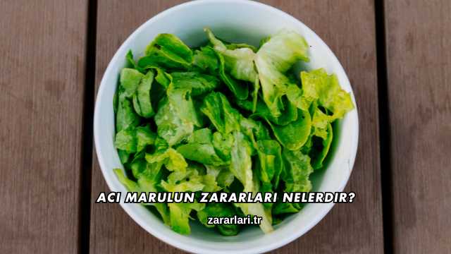 Acı Marulun Zararları Nelerdir?