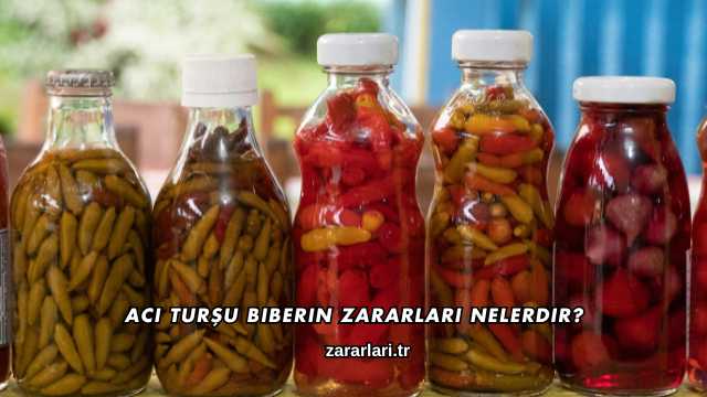 Acı Turşu Biberin Zararları Nelerdir?