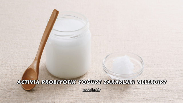 Activia Probiyotik Yoğurt Zararları Nelerdir?