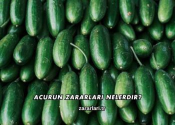 Acurun Zararları Nelerdir?
