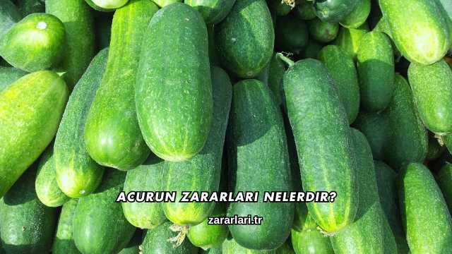 Acurun Zararları Nelerdir?
