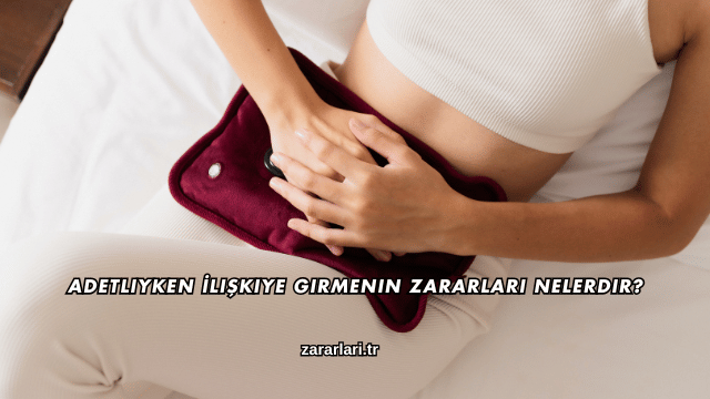 Adetliyken İlişkiye Girmenin Zararları Nelerdir?