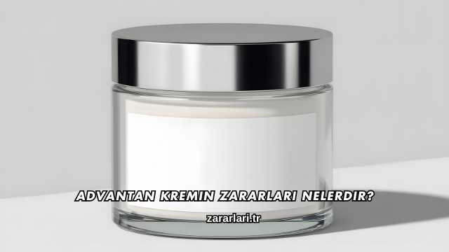 Advantan Kremin Zararları Nelerdir?