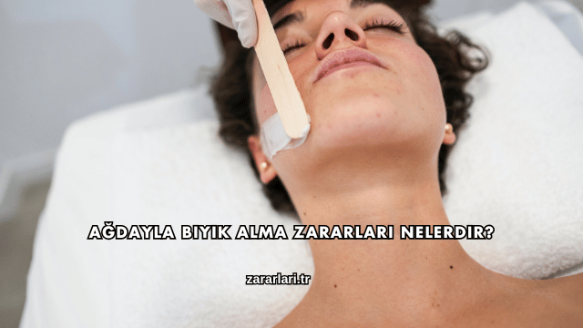 Ağdayla Bıyık Alma Zararları Nelerdir?