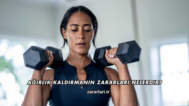Ağırlık Kaldırmanın Zararları Nelerdir?