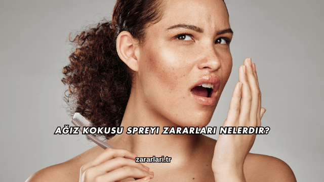 Ağız Kokusu Spreyi Zararları Nelerdir?
