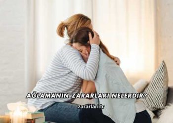 Ağlamanın Zararları Nelerdir?