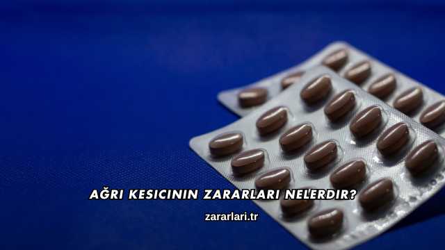 Ağrı Kesicinin Zararları Nelerdir?